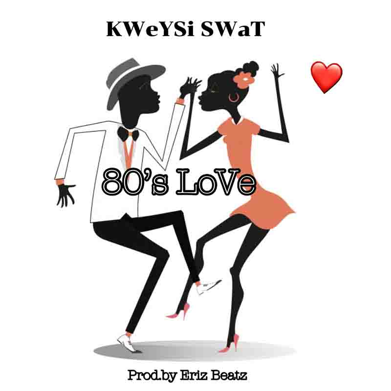 Kweysi Swat - 80's Love (Prod By Eriz Beatz)