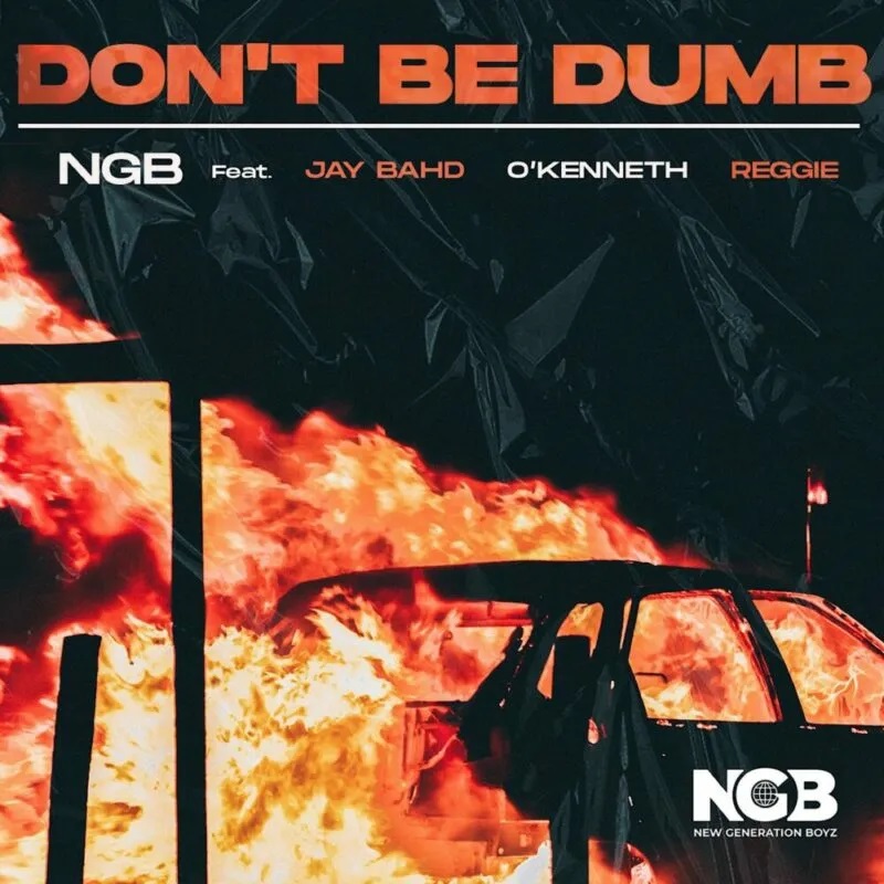 NGB – Don’t Be Dumb ft Jay Bahd x O’Kenneth & Reggie
