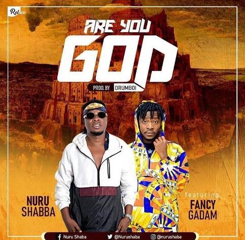 Nurudeen Shaba – Are You God Ft Fancy Gadam