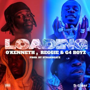 O’Kenneth & Reggie - Loading Ft G4 Boyz