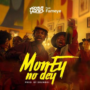 O'Baya - Money No Dey Ft Fameye