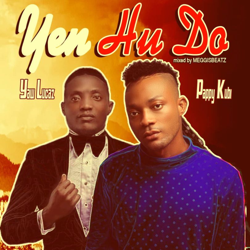 Pappy Kubi - Yenhudo ft Yaw Lucaz