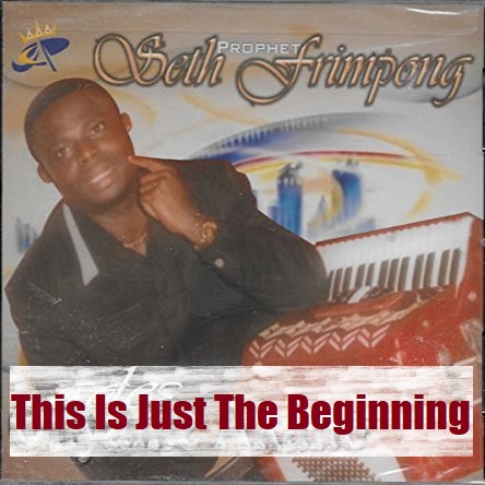 Prophet Seth Frimpong - This Is Just The Beginning