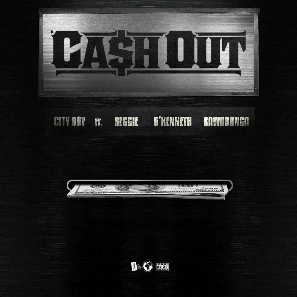 City Boy - Cash Out Ft O'Kenneth, Reggie x Kawabanga