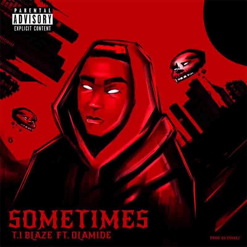 T.I Blaze – Sometimes Remix ft Olamide