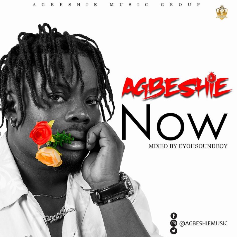 Agbeshie - Now (Mixed By Eyohsoundboy)