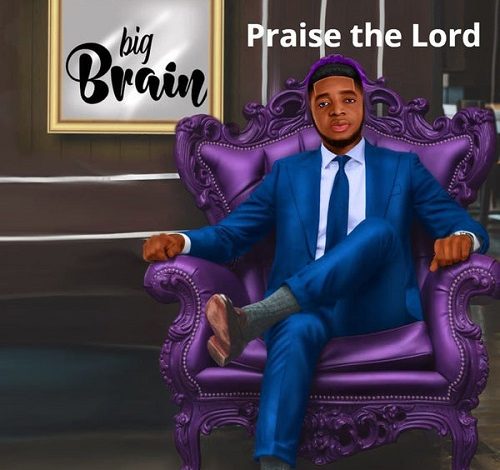 Big Brain – Praise The Lord