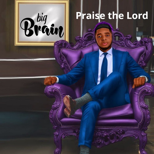 Big Brain – Praise The Lord