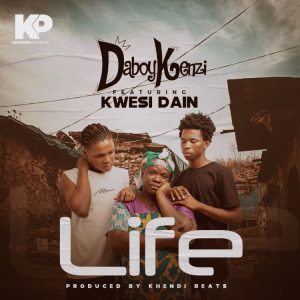 Daboy Kenzi - Life Ft. Kwesi Dain