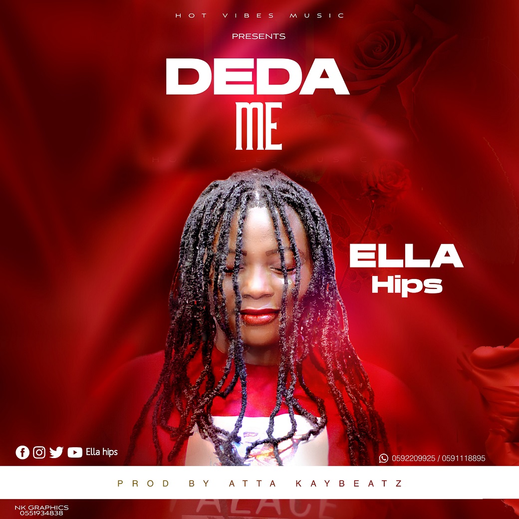 Ella Hips - Deda Me (Prod By Atta Kaybeatz)