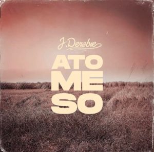 J.Derobie – Ato Me So (Prod. By MOG Beatz)
