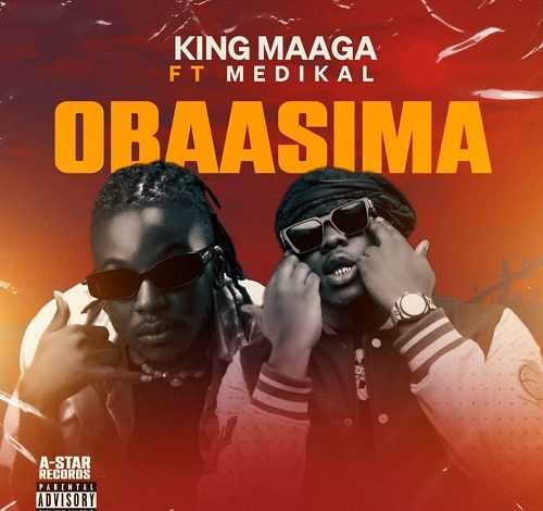 King Maaga - Obaasima Ft Medikal