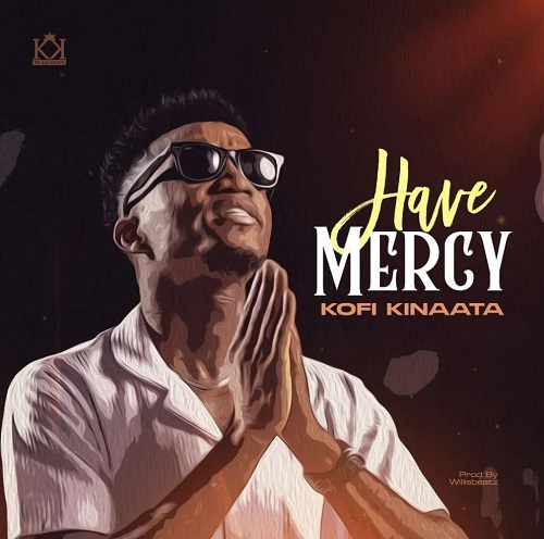 Kofi Kinaata – Have Mercy (Prod By WillisBeatz)