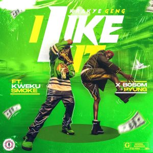 Krakye Geng - I Like It Ft Kweku Smoke x Bosom P-Yung