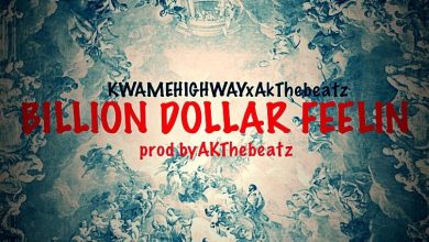 Kwame Highway - Billion Dollar Feeling Ft AKTheBeatz