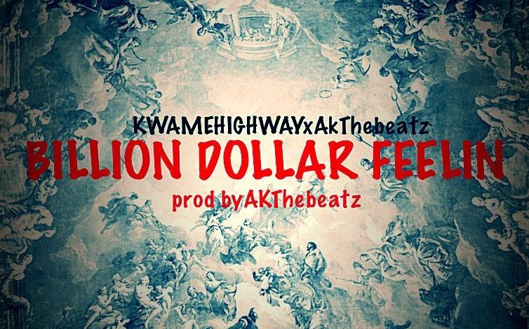 Kwame Highway - Billion Dollar Feeling Ft AKTheBeatz