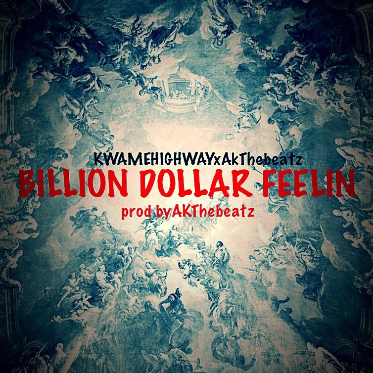 Kwame Highway - Billion Dollar Feeling Ft AKTheBeatz