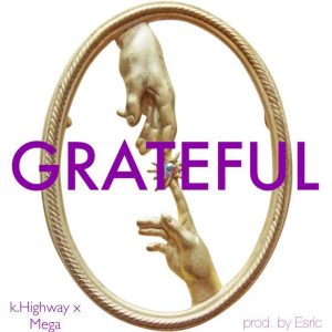 Kwame Highway - Grateful ft Mega Prinx x Munche