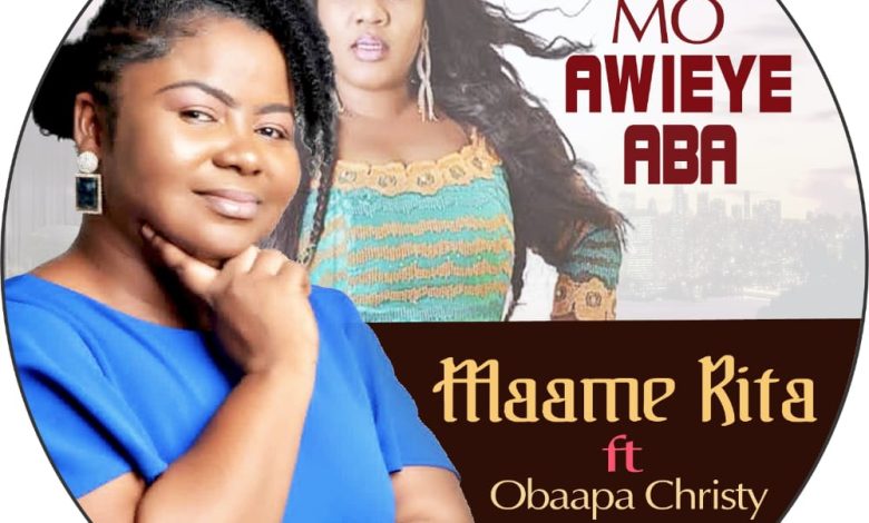 Maame Rita - Mo Awieye Aba Ft Obaapa Christy