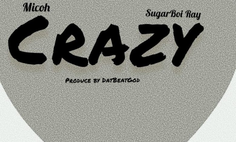 Micoh - Crazy Ft Sugboi Ray