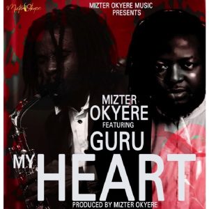 Mizter Okyere - My Heart Ft Guru NKZ