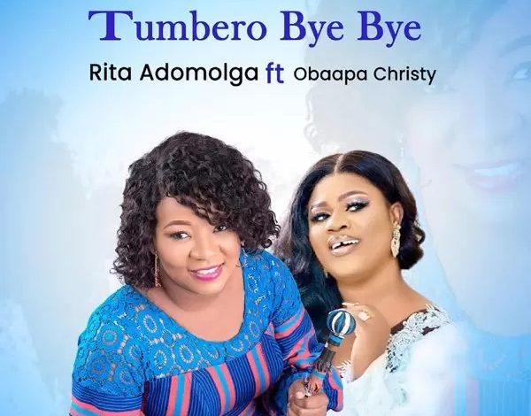 Rita Adomolga - Tumbero (Bye Bye) Ft Obaapa Christy