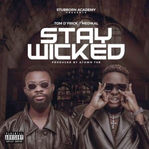 Tom D'Frick - Stay Wicked Ft. Medikal