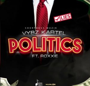 Vybz Kartel - Politics Ft. Roxxie