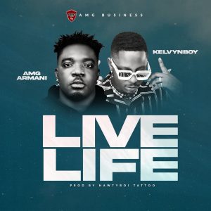 AMG Armani - Live Life Ft Kelvyn Boy