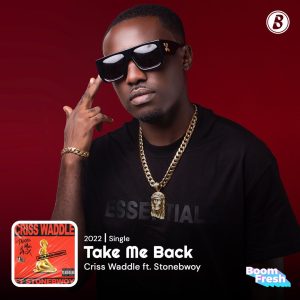 Criss Waddle - Take Me Back Ft Stonebwoy