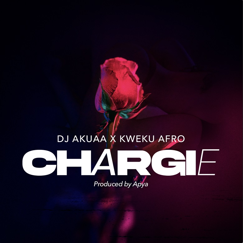 DJ Akuaa - Chargie Ft. Kweku Afro
