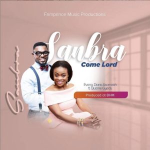 Evang Diana Asamoah - Sanbra Ft Quame Gyedu