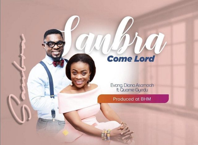 Evang Diana Asamoah - Sanbra Ft Quame Gyedu