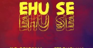 KO Original – Ehu Se Ft Strongman