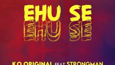 KO Original – Ehu Se Ft Strongman