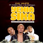 Kay White - Yehia Sika Ft Kweku Flick & Ra Deshawn