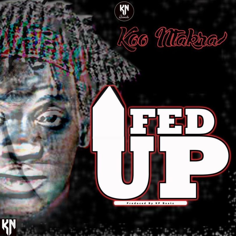 Koo Ntakra - Fed Up (Prod By KP Beatz)