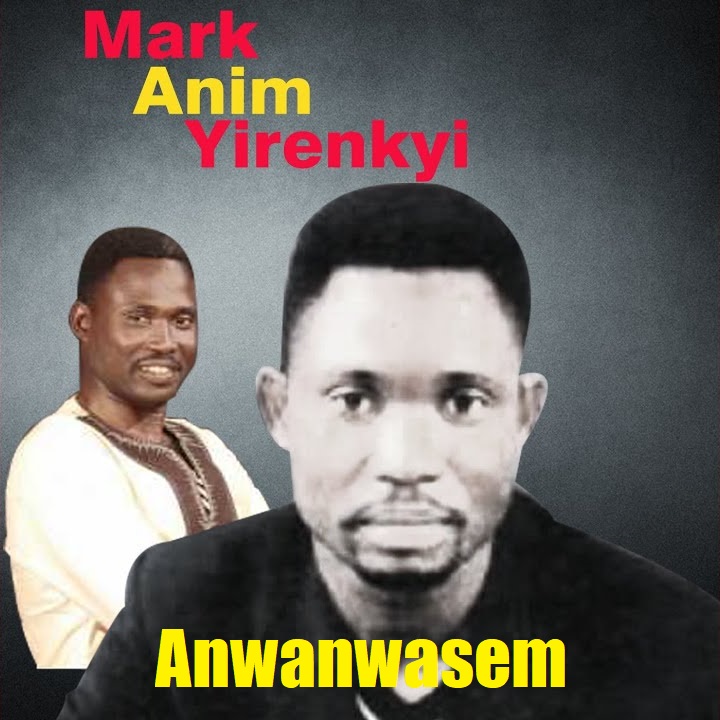 Mark Anim Yirenkyi - Anwanwasem
