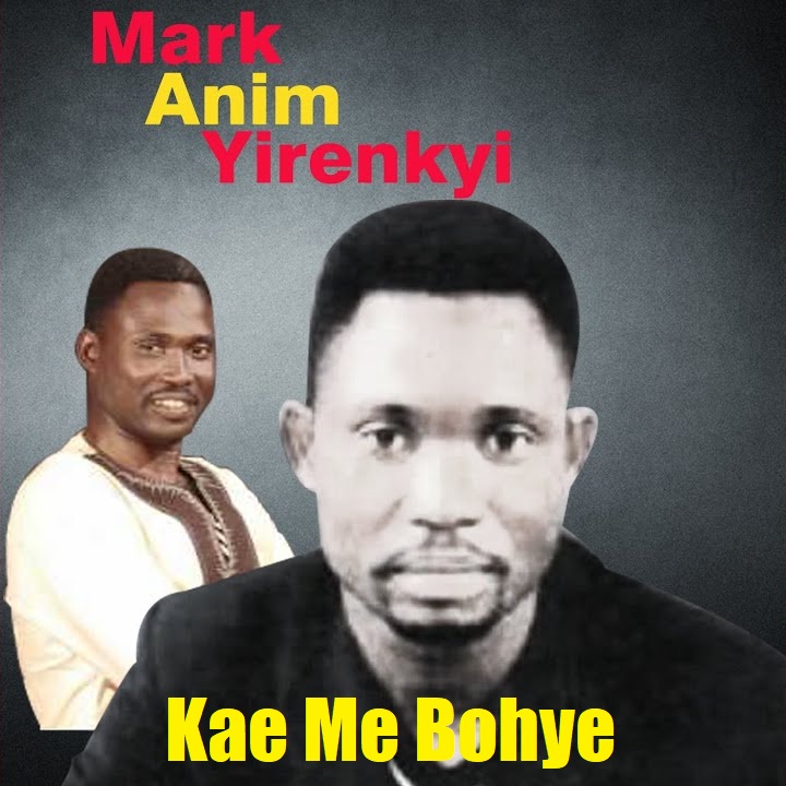 Mark Anim Yirenkyi - Kae Me Bohye
