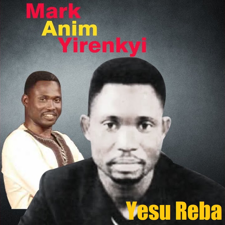 Mark Anim Yirenkyi - Yesu Reba