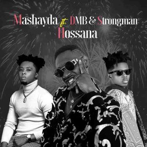 Mashayda - Hossana Ft Strongman & DMB
