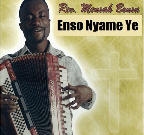 Rev Mensah Bonsu - Enso Nyame Ye