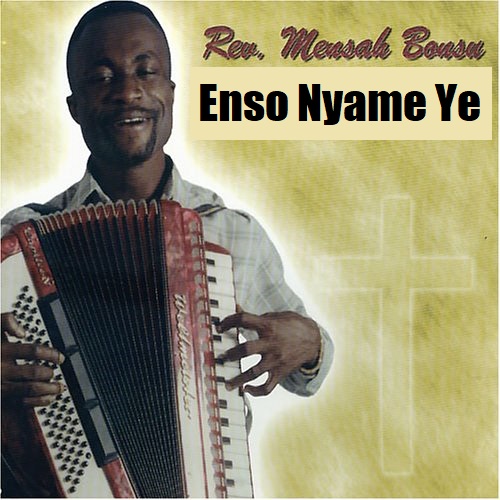 Rev Mensah Bonsu - Enso Nyame Ye