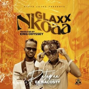 Patapaa – Glaxx Nkoaa Ft Ek Nacosty
