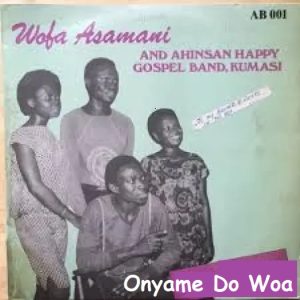 Wofa Asomani Onyame Do Woa