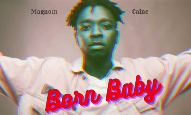 Magnom - Born Baby Ft Caine