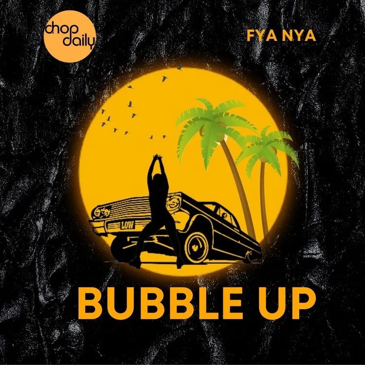 Chop Daily - Bubble Up Ft Fya Nya