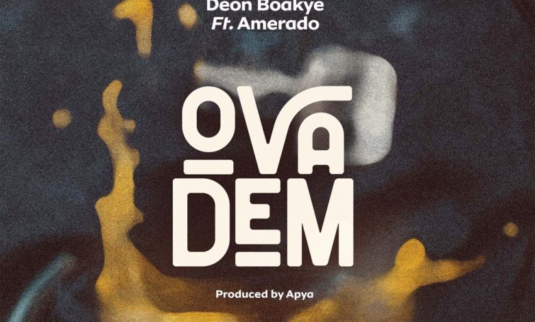 Deon Boakye - Ova Dem Ft Amerado