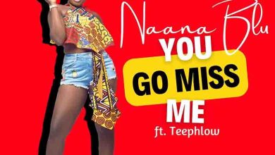 Naana Blu - You Go Miss Me ft Teephlow