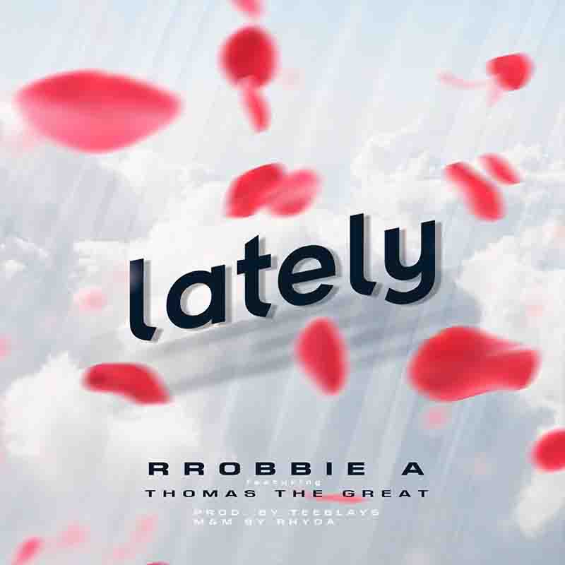 Rrobbie A - Lately ft Thomas the Great